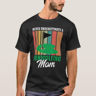 Never underestimate a Minigolfing Mom Mini Golf Mo T-Shirt