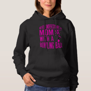 Never Underestimate A Mom With a Bowling Ball A fu Hoodie