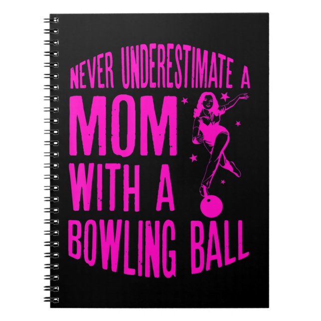 Never Underestimate A Mom With a Bowling Ball A fu Notebook (Front)