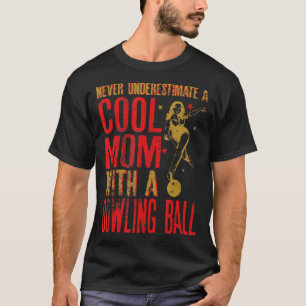 Never Underestimate A Mom With a Bowling Ball Funn T-Shirt