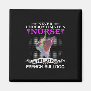 Never Underestimate A Nurse Who Loves French Bulld Magnet