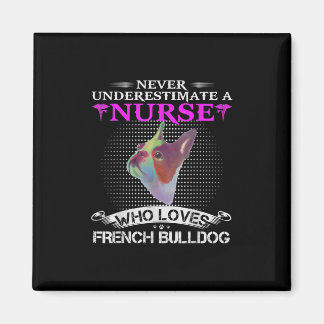Never Underestimate A Nurse Who Loves French Bulld Magnet