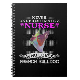 Never Underestimate A Nurse Who Loves French Bulld Notebook
