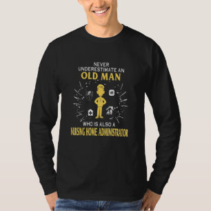 Never Underestimate A Nursing Home Administrator T-Shirt