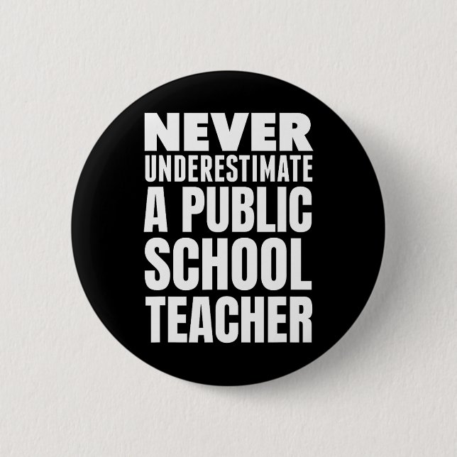 Never Underestimate A Public School Teacher  2 Inch Round Button (Front)