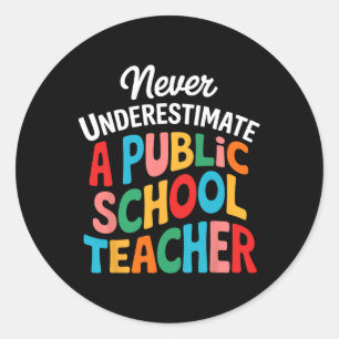 Never Underestimate A Public School Teacher Back T Classic Round Sticker