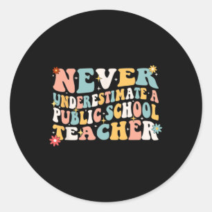 Never Underestimate A Public School Teacher Men Wo Classic Round Sticker