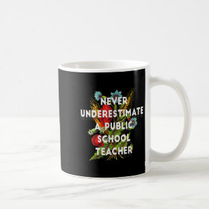 Never Underestimate A Public School Teacher Motiva Coffee Mug