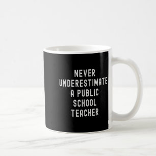 Never Underestimate A Public School Teacher Motiva Coffee Mug