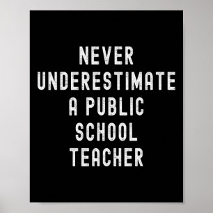 Never Underestimate A Public School Teacher Motiva Poster