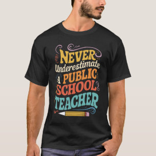 Never Underestimate A Public School Teacher Public T-Shirt