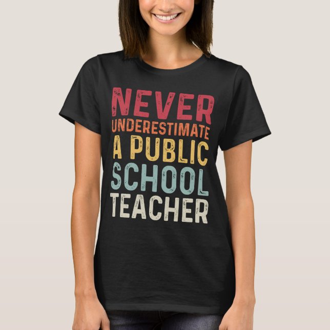 Never Underestimate a Public School Teacher T-Shirt (Front)