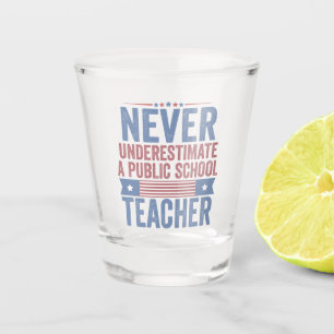  Never underestimate a public School Teacher Walz Shot Glass