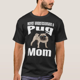 Never Underestimate A Pug Mom Dog Lover Owner Funn T-Shirt