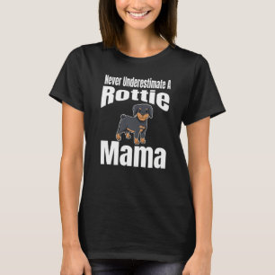 Never Underestimate A Rottie Mama Dog Lover Owner  T-Shirt
