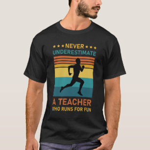 Never Underestimate a Teacher Who Runs For Fun T-Shirt