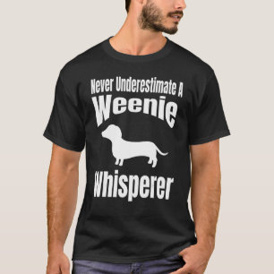 Never Underestimate A Weenie Whisperer Dog Lover O T-Shirt