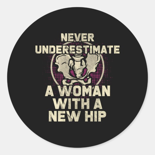 Never Underestimate A With A New Hip Replacet Classic Round Sticker (Front)