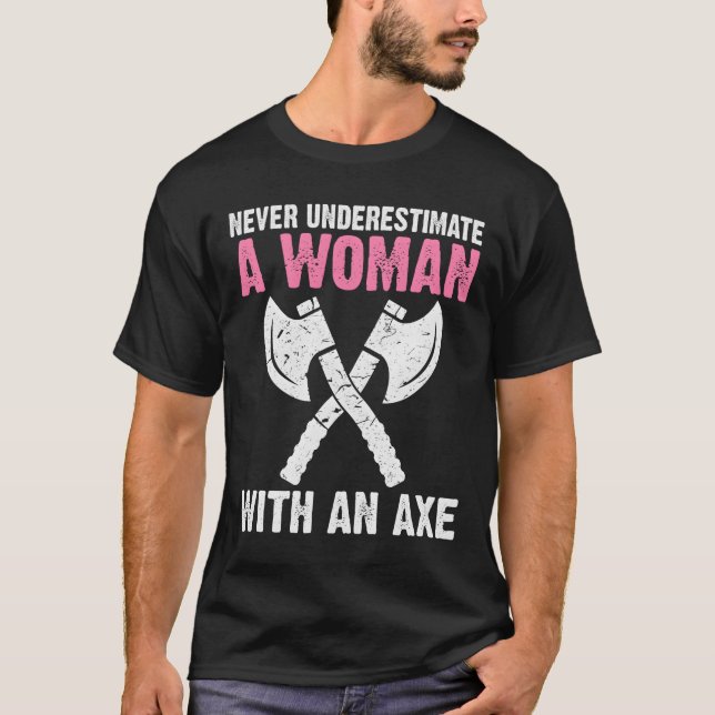 Never Underestimate A With An Axe Throwing T-Shirt (Front)