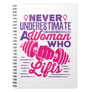 Never Underestimate a Woman Who Lifts Notebook
