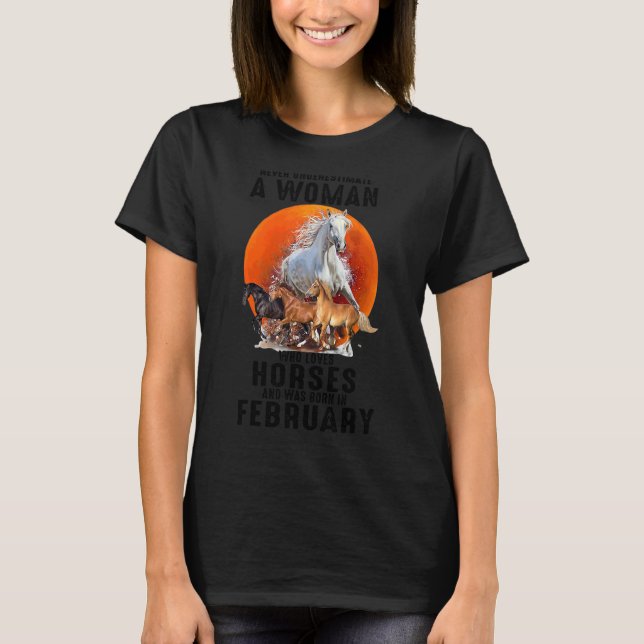 Never Underestimate A Woman Who Loves Horses Febru T-Shirt (Front)