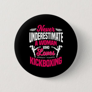 Never Underestimate A Woman Who Loves Kickboxing K 2 Inch Round Button