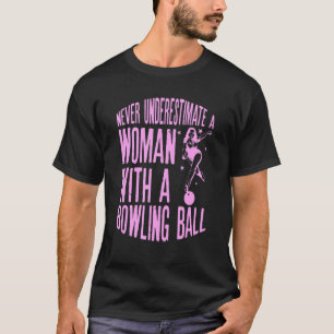 Never Underestimate A Woman With A Bowling Ball Fu T-Shirt