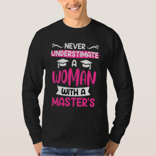 Never underestimate a woman with a master s degree T-Shirt