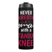 Never Underestimate A Woman With A Titanium Knee S