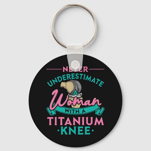 Never Underestimate A Woman With A Titanium Knee T Keychain (Front)