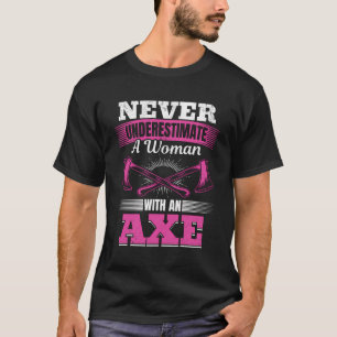 Never Underestimate A Woman With An Axe - Lumberma T-Shirt