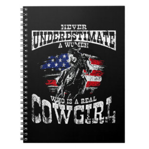 NEVER UNDERESTIMATE A WOMEN WHO IS A REAL COWGIRL  NOTEBOOK