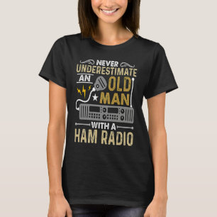 Never Underestimate An Old Amateur Radio Operator  T-Shirt