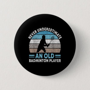 Never Underestimate An Old Badminton Player Shuttl 2 Inch Round Button
