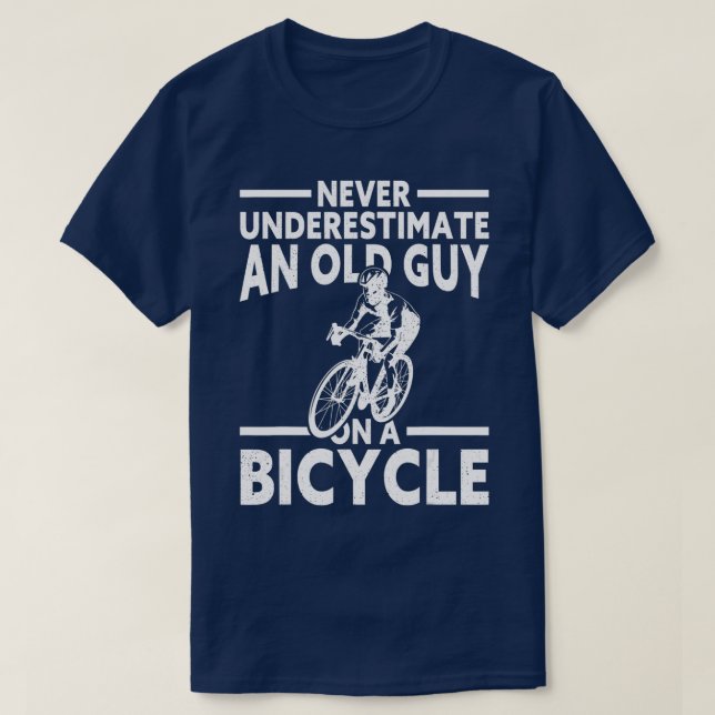 Never Underestimate An Old Guy On A Bicycle Cyclin T-Shirt (Design Front)