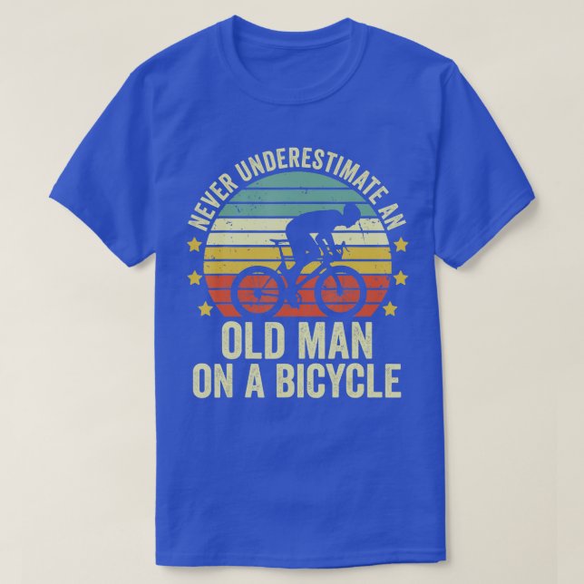 Never Underestimate An Old Guy On A Bicycle Cyclin T-Shirt (Design Front)