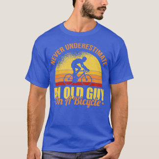 Never Underestimate An Old Guy On A Bicycle Cyclin T-Shirt