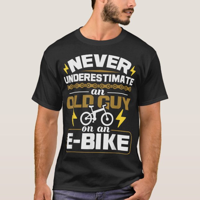 Never Underestimate An Old Guy On An E-Bike Electr T-Shirt (Front)