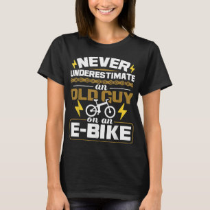 Never Underestimate An Old Guy On An E-Bike Electr T-Shirt