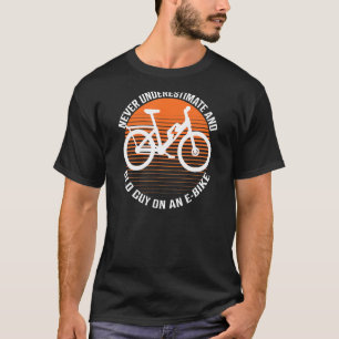 Never Underestimate An Old Guy On An E-Bike T-Shirt