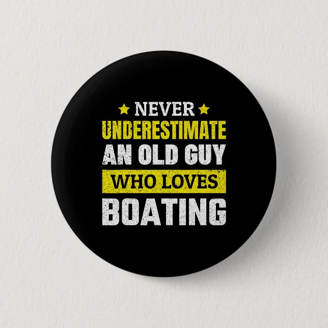Never Underestimate An Old Guy Who Loves Boating F 2 Inch Round Button (Front)