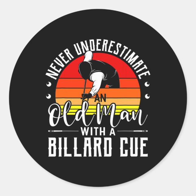 Never Underestimate An Old Guy With A Billard Cue  Classic Round Sticker (Front)