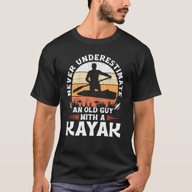 Never Underestimate An Old Guy With A Kayak T-Shirt (Front)