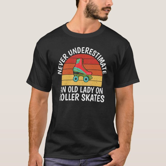 Never underestimate an old Lady on Roller Skates S T-Shirt (Front)