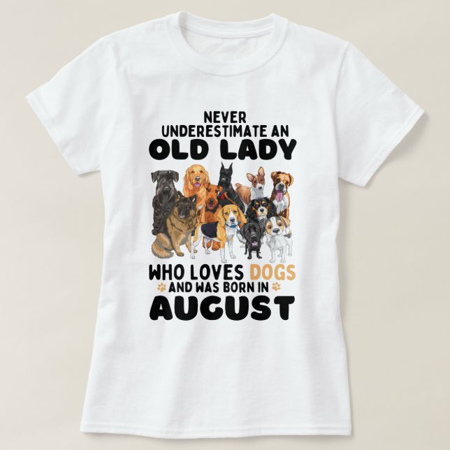 Never Underestimate An Old Lady Who Loves Dogs  T-Shirt (Design Front)