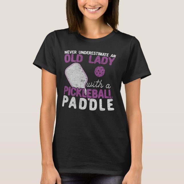 Never Underestimate An Old Lady with a Pickleball T-Shirt (Front)