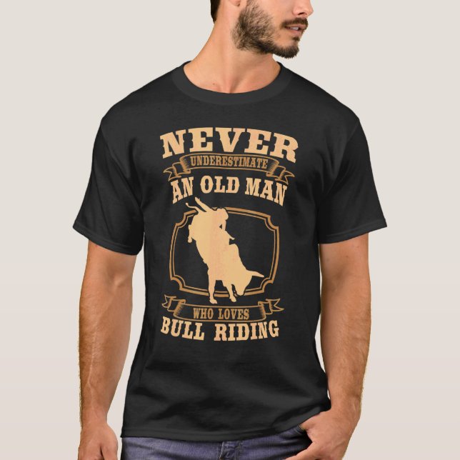 Never Underestimate An Old Man Bull Riding Rodeo S T-Shirt (Front)