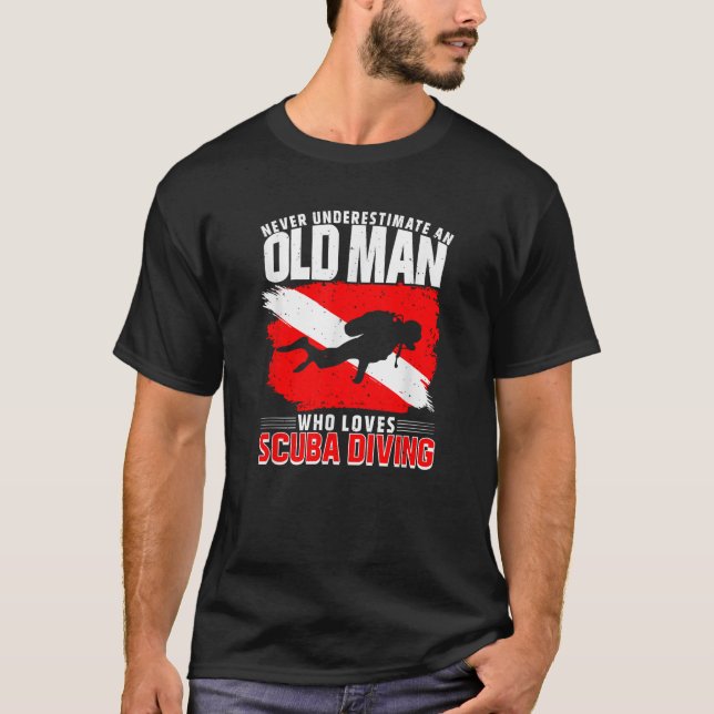 Never Underestimate An Old Man Diver Gift Scuba Di T-Shirt (Front)
