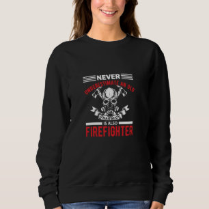 Never Underestimate An Old Man Firefighter Proud F Sweatshirt