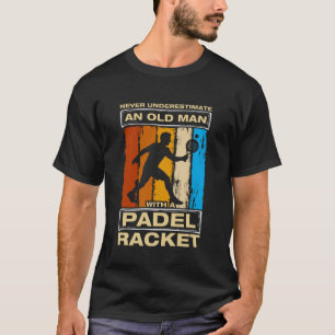 Never Underestimate an Old Man Funny Padel Ball Pl T-Shirt
